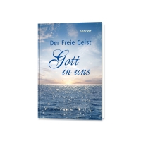 Der Freie Geist – Gott in uns Der Freie Geist – Gott in uns