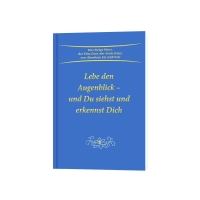 Lebe den Augenblick – und du siehst und erkennst Dich Lebe den Augenblick – und du siehst und erkennst Dich