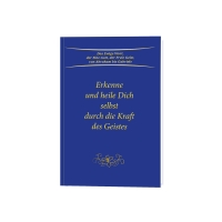 Erkenne und heile Dich selbst durch die Kraft des Geistes Erkenne und heile Dich selbst durch die Kraft des Geistes