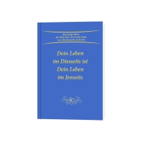 Dein Leben im Diesseits ist Dein Leben im Jenseits Dein Leben im Diesseits ist Dein Leben im Jenseits